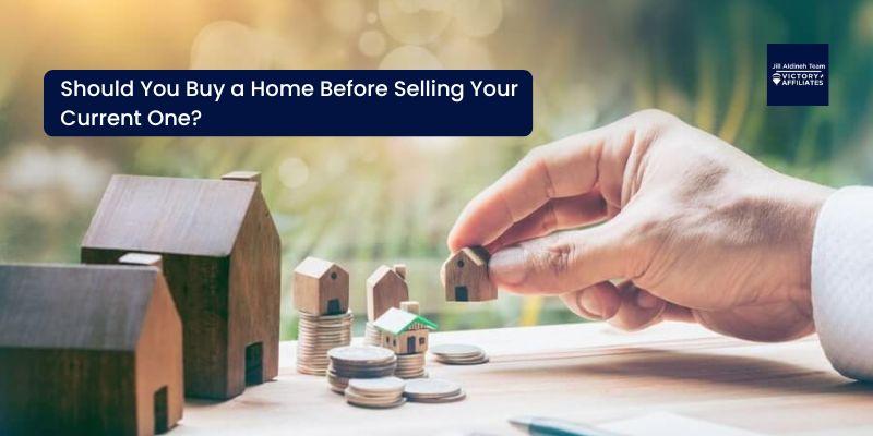 Should You Buy a Home Before Selling Your Current One